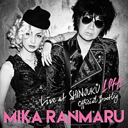 ＭＩＫＡ　ＲＡＮＭＡＲＵ「ＯＦＦＩＣＩＡＬ　ＢＯＯＴＬＥＧ　ＬＩＶＥ　ａｔ　ＳＨＩＮＪＵＫＵ　ＬＯＦＴ」