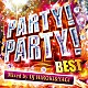 ＤＪ　ＨＩＲＯＫＩ　＆　ＤＪ　ＹＡＧＩ「ＰＡＲＴＹ！ＰＡＲＴＹ！　ＢＥＳＴ　Ｍｉｘｅｄ　ｂｙ　ＤＪ　ＨＩＲＯＫＩ　＆　ＹＡＧＩ」