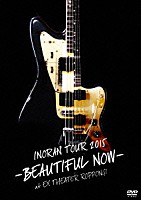 ＩＮＯＲＡＮ「 ＩＮＯＲＡＮ　ＴＯＵＲ　２０１５　－ＢＥＡＵＴＩＦＵＬ　ＮＯＷ－　ａｔ　ＥＸ　ＴＨＥＡＴＥＲ　ＲＯＰＰＯＮＧＩ」