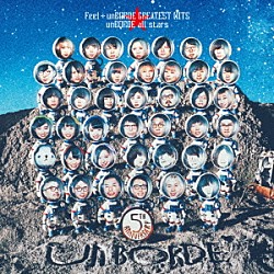 ｕｎＢＯＲＤＥ　ａｌｌ　ｓｔａｒｓ「Ｆｅｅｌ　＋　ｕｎＢＯＲＤＥ　ＧＲＥＡＴＥＳＴ　ＨＩＴＳ」