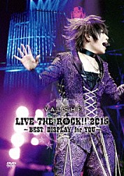 ＶＡＬＳＨＥ「ＶＡＬＳＨＥ　ＬＩＶＥ　ＴＨＥ　ＲＯＣＫ！！　２０１５　～ＢＥＳＴ　ＤＩＳＰＬＡＹ　ｆｏｒ　ＹＯＵ～」