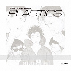 ＰＬＡＳＴＩＣＳ「ＷＥＬＣＯＭＥ　ＢＡＣＫ＜Ｄｅｌｕｘｅ　Ｅｄｉｔｉｏｎ＞」