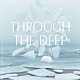 Ｔｈｅ　ｆｉｎ．「ＴＨＲＯＵＧＨ　ＴＨＥ　ＤＥＥＰ」