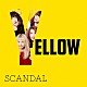 ＳＣＡＮＤＡＬ「ＹＥＬＬＯＷ」