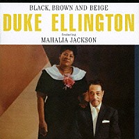デューク・エリントン　ｆｅａｔ．マヘリア・ジャクソン「 ブラック、ブラウン・アンド・ベージュ　＋３ボーナストラックス」