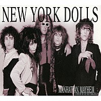 ニューヨーク・ドールズ「 マンハッタン・メイヘム～　ア・ヒストリー・オブ・ザ・ニューヨーク・ドールズ」