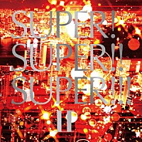 ＤＪ　Ｋ－ｆｕｎｋ「 ＳＵＰＥＲ！　ＳＵＰＥＲ！！　ＳＵＰＥＲ！！！　Ⅱ　Ｍｉｘｅｄ　ｂｙ　ＤＪ　Ｋ－ｆｕｎｋ」