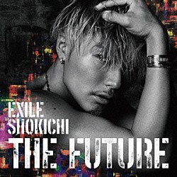 ＥＸＩＬＥ　ＳＨＯＫＩＣＨＩ「ＴＨＥ　ＦＵＴＵＲＥ」