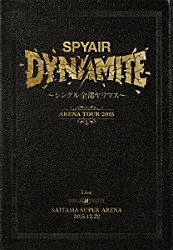 ＳＰＹＡＩＲ「ＤＹＮＡＭＩＴＥ～シングル全部ヤリマス～　Ｌｉｖｅ　ａｔ　ＳＡＩＴＡＭＡ　ＳＵＰＥＲ　ＡＲＥＮＡ　２０１５．１２．２２」