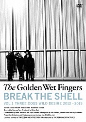 ＴＨＥ　ＧＯＬＤＥＮ　ＷＥＴ　ＦＩＮＧＥＲＳ「ＢＲＥＡＫ　ＴＨＥ　ＳＨＥＬＬ　－ＶＯＬ．１　ＴＨＲＥＥ　ＤＯＧＳ　ＷＩＬＤ　ＤＥＳＩＲＥ　２０１２－２０１５－」