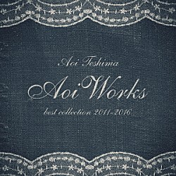 手嶌葵「Ａｏｉ　Ｗｏｒｋｓ　ｂｅｓｔ　ｃｏｌｌｅｃｔｉｏｎ　２０１１－２０１６」