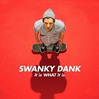 ＳＷＡＮＫＹ　ＤＡＮＫ 「ｉｔ　ｉｓ　ＷＨＡＴ　ｉｔ　ｉｓ」