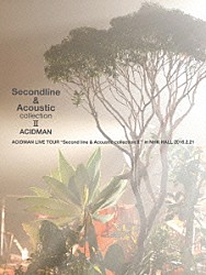 ＡＣＩＤＭＡＮ「ＡＣＩＤＭＡＮ　ＬＩＶＥ　ＴＯＵＲ　“Ｓｅｃｏｎｄ　ｌｉｎｅ　＆　Ａｃｏｕｓｔｉｃ　ｃｏｌｌｅｃｔｉｏｎ　Ⅱ”　ｉｎ　ＮＨＫ　ＨＡＬＬ」