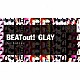 ＧＬＡＹ「ＢＥＡＴ　ｏｕｔ！　Ａｎｔｈｏｌｏｇｙ」