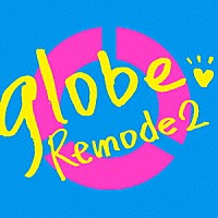小室哲哉（globe）『Remode 2』