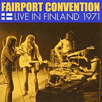 フェアポート・コンヴェンション「 ライヴ・イン・フィンランド　１９７１」