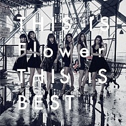 Ｆｌｏｗｅｒ「ＴＨＩＳ　ＩＳ　Ｆｌｏｗｅｒ　ＴＨＩＳ　ＩＳ　ＢＥＳＴ」