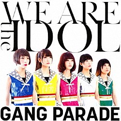 ＧＡＮＧ　ＰＡＲＡＤＥ「ＷＥ　ＡＲＥ　ｔｈｅ　ＩＤＯＬ」