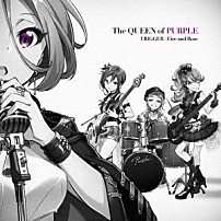 Ｔｈｅ　ＱＵＥＥＮ　ｏｆ　ＰＵＲＰＬＥ 「ＴＲＩＧＧＥＲ／Ｆｉｒｅ　ａｎｄ　Ｒｏｓｅ」