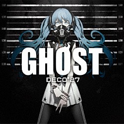 ＤＥＣＯ＊２７「ＧＨＯＳＴ」