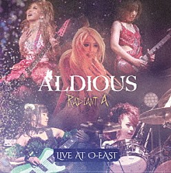 Ａｌｄｉｏｕｓ「Ｒａｄｉａｎｔ　Ａ　Ｌｉｖｅ　ａｔ　Ｏ－ＥＡＳＴ」