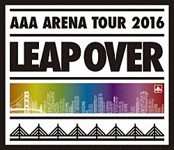 ＡＡＡ「ＡＡＡ　ＡＲＥＮＡ　ＴＯＵＲ　２０１６　ＬＥＡＰ　ＯＶＥＲ」