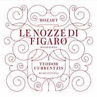 テオドール・クルレンツィス「 モーツァルト：歌劇「フィガロの結婚」ハイライト」
