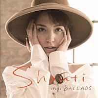 ＳＨＡＮＴＩ「 ＳＨＡＮＴＩ　ｓｉｎｇｓ　ＢＡＬＬＡＤＳ」