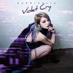 ＧＡＲＮｉＤＥＬｉＡ「Ｖｉｏｌｅｔ　Ｃｒｙ」