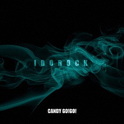 ＣＡＮＤＹ　ＧＯ！ＧＯ！「ＩＤＯＲＯＣＫ」