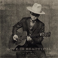 平井大「ＬＯＶＥ　ＩＳ　ＢＥＡＵＴＩＦＵＬ」