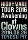 ＮＩＧＨＴＭＡＲＥ「ＮＩＧＨＴＭＡＲＥ　ＴＯＵＲ　２０１６　Ａｗａｋｅｎｉｎｇ　ｏｆ　Ｃｌｏｗｎｓ　２０１６．０６．２６　ＴＯＹＯＳＵ　ＰＩＴ」