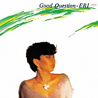 大野えり「 ＧＯＯＤ　ＱＵＥＳＴＩＯＮ」