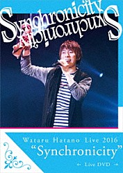 羽多野渉「Ｗａｔａｒｕ　Ｈａｔａｎｏ　Ｌｉｖｅ　２０１６　“Ｓｙｎｃｈｒｏｎｉｃｉｔｙ”　Ｌｉｖｅ　ＤＶＤ」