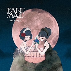 ＢＡＮＤ－ＭＡＩＤ「Ｊｕｓｔ　Ｂｒｉｎｇ　Ｉｔ」