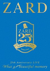 ＺＡＲＤ「ＺＡＲＤ　２５ｔｈ　Ａｎｎｉｖｅｒｓａｒｙ　ＬＩＶＥ　Ｗｈａｔ　ａ　ｂｅａｕｔｉｆｕｌ　ｍｅｍｏｒｙ」