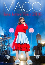 ＭＡＣＯ「あなたに初めて、手紙を書くよ。ｌｏｖｅ　ｌｅｔｔｅｒ　Ｔｏｕｒ　２０１６」