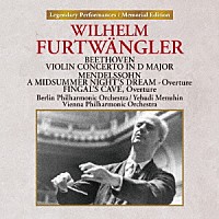 ヴィルヘルム・フルトヴェングラー「 ベートーヴェン：ヴァイオリン協奏曲　メンデルスゾーン：≪真夏の夜の夢≫序曲、序曲≪フィンガルの洞窟≫」