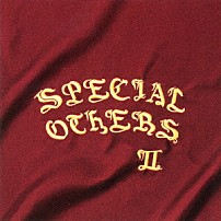 ＳＰＥＣＩＡＬ　ＯＴＨＥＲＳ 「ＳＰＥＣＩＡＬ　ＯＴＨＥＲＳ　Ⅱ」