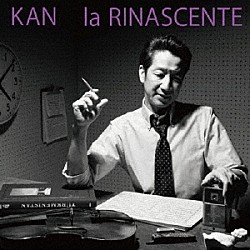 ＫＡＮ「ｌａ　ＲＩＮＡＳＣＥＮＴＥ」