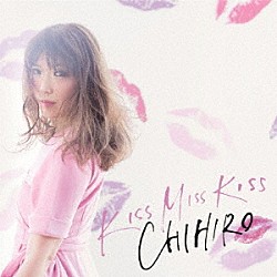 ＣＨＩＨＩＲＯ「ＫＩＳＳ　ＭＩＳＳ　ＫＩＳＳ」