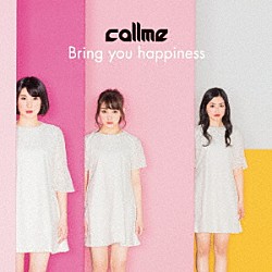 ｃａｌｌｍｅ「Ｂｒｉｎｇ　ｙｏｕ　ｈａｐｐｉｎｅｓｓ」