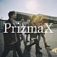 ＰｒｉｚｍａＸ「Ｇｒａｄｕａｌｌｙ」