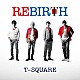 Ｔ－ＳＱＵＡＲＥ「ＲＥＢＩＲＴＨ」