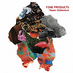 Ｙａｓｅｉ　Ｃｏｌｌｅｃｔｉｖｅ「ＦＩＮＥ　ＰＲＯＤＵＣＴＳ」