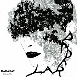 ＤＡＤＡＲＡＹ「ＤＡＤＡＩＳＭ」