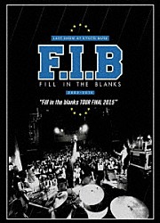 Ｆ．Ｉ．Ｂ「ＦＩＬＬ　ＩＮ　ＴＨＥ　ＢＬＡＮＫＳ　－Ｆｉｌｌ　ｉｎ　ｔｈｅ　ｂｌａｎｋｓ　ＴＯＵＲ　２０１５－」