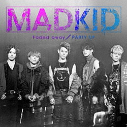 ＭＡＤＫＩＤ「ＰＡＲＴＹ　ＵＰ／Ｆａｄｅｄ　ａｗａｙ」