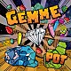 ＰＯＴ「ＧＥＭＭＥ」