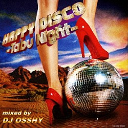 ＤＪ　ＯＳＳＨＹ アレクサンダー・オニール Ｓ．Ｏ．Ｓ．バンド シャロン・リドリー ロンダ・クラーク メアリー・ディヴス シェレール ＢＴエクスプレス「ハッピー・ディスコ　～タブー・ナイト～」